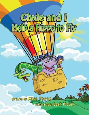 Clyde and I Help a Hippo to Fly by McGill, Josh