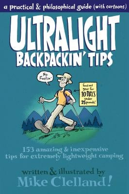Ultralight Backpackin' Tips: 153 Amazing & Inexpensive Tips for Extremely Lightweight Camping by Clelland, Mike