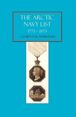 Arctic Navy List, a Century of Arctic & Antarctic Officers 1773-1873 by Clement, R. Markham