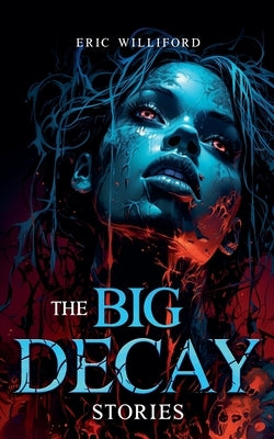 The Big Decay by Williford, Eric