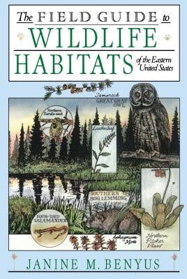 The Field Guide to Wildlife Habitats of the Eastern United States by Benyus, Janine M.