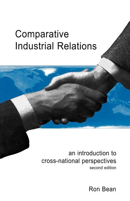 Comparative Industrial Relations: An Introduction to Cross-National Perspectives by Bean, Ron