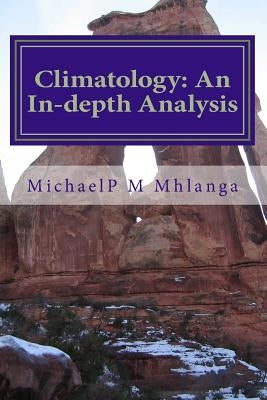 Climatology: An In-depth Analysis: An Indepth Analysis of climatology for middle schools, high schools and tertiary institutions by Mhlanga, Michael P. M.
