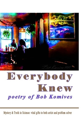 Everybody Knew: poetry of Bob Komives by Komives, Bob