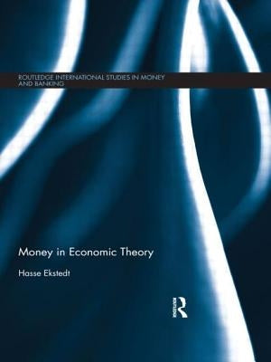 Money in Economic Theory by Ekstedt, Hasse