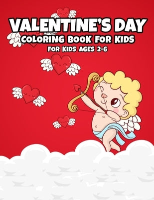 Valentine's Day: Coloring Book for Kids Ages 2-5 - A Fun and Simply Coloring Pages for Toddlers and Preschoolers - A Collection of Fun by Create, Cards2