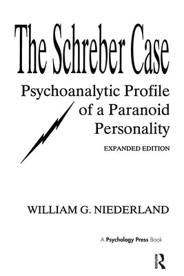 The Schreber Case: Psychoanalytic Profile of a Paranoid Personality by Niederland, William G.