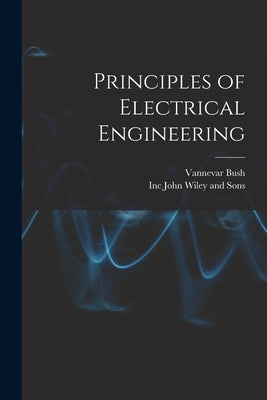 Principles of Electrical Engineering by Bush, Vannevar