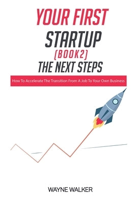 Your First Startup (Book 2): The Next Steps by Walker, Wayne