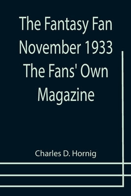 The Fantasy Fan November 1933 The Fans' Own Magazine by D. Hornig, Charles