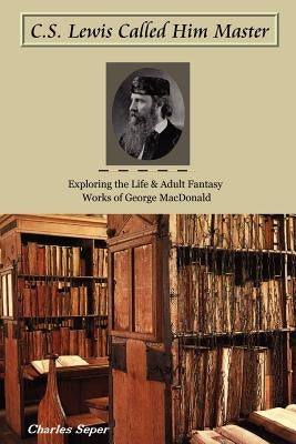 C.S. Lewis Called Him Master by Seper, Charles
