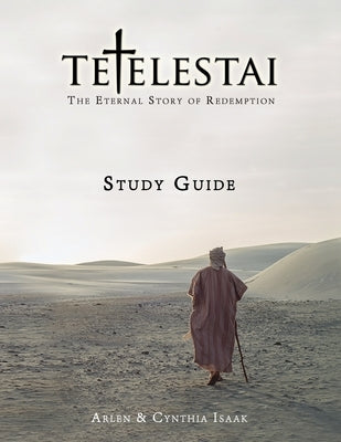 Tetelestai Study Guide: The Study Guide to accompany the Tetelestai video series by Isaak, Arlen