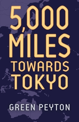 5000 Miles Towards Tokyo by Peyton, Green