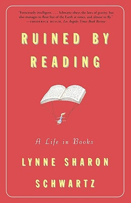 Ruined by Reading: A Life in Books by Schwartz, Lynne Sharon