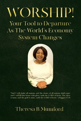 Worship!: Your Tool to Departure As The World's Economy System Changes by Mumford, Theresa B.