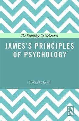 The Routledge Guidebook to James's Principles of Psychology by Leary, David