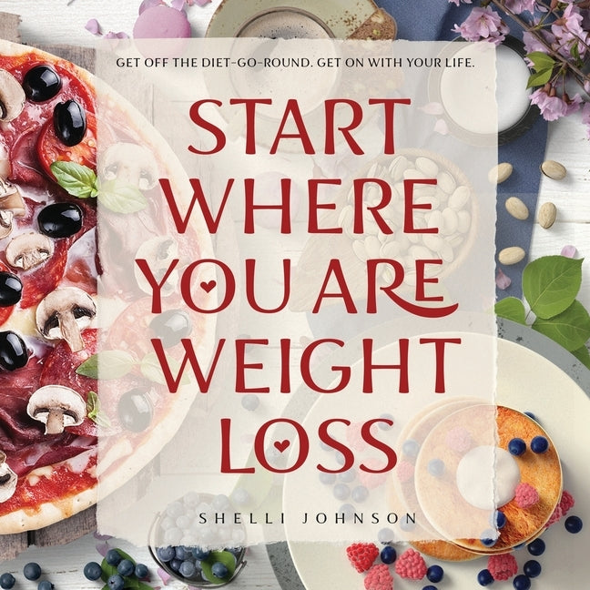 Start Where You Are Weight Loss by Johnson, Shelli