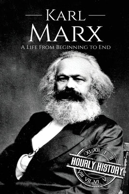 Karl Marx: A Life From Beginning to End by History, Hourly