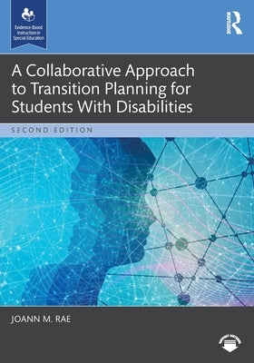 A Collaborative Approach to Transition Planning for Students with Disabilities by Rae, Joann M.