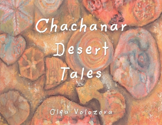 Chachanar Desert Tales by Volozova, Olga