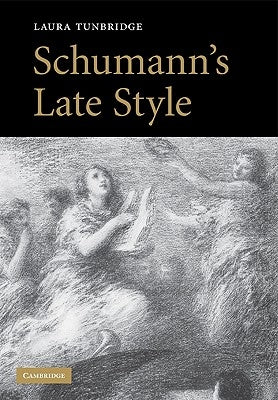 Schumann's Late Style by Tunbridge, Laura