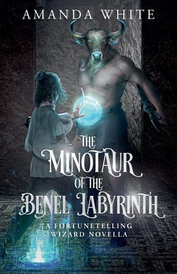 The Minotaur of the Benel Labyrinth by White, Amanda