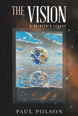 The Vision: A Painter's Legacy by Polson, Paul