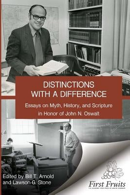 Distinctions with a difference: essays on myth, history, and scripture in honor of John N. Oswalt by Stone, Lawson G.