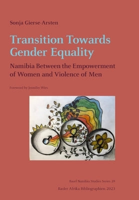 Transition Towards Gender Equality: Namibia Between the Empowerment of Women and Violence of Men by Gierse-Arsten, Sonja