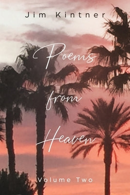 Poems From Heaven: Volume Two by Kintner, James P.