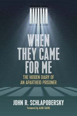 When They Came for Me: The Hidden Diary of an Apartheid Prisoner by Schlapobersky, John R.