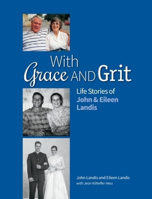 With Grace and Grit: Life Stories of John & Eileen Landis by Landis, John