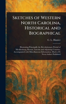 Sketches of Western North Carolina, Historical and Biographical by Hunter, C. L.