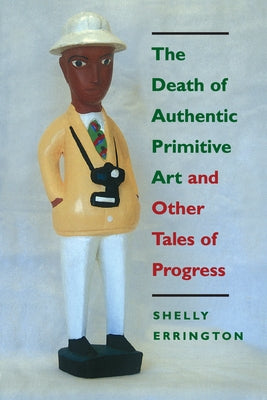 The Death of Authentic Primitive Art: And Other Tales of Progress by Errington, Shelly