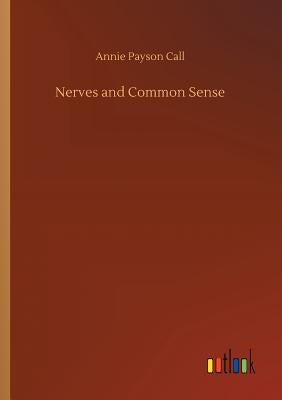 Nerves and Common Sense by Call, Annie Payson