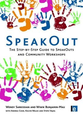SpeakOut: The Step-by-Step Guide to SpeakOuts and Community Workshops by Sarkissian, Wendy