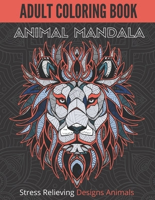Adult Coloring Book Animal Mandala: Animal Coloring Book, Coloring book For Relaxation & Stress Relief, Stress Relieving Designs Animals, Meditation C by Color, Abdoth