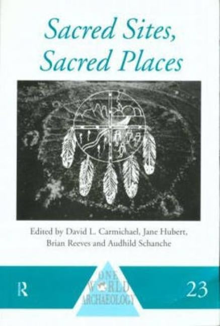 Sacred Sites, Sacred Places by Carmichael, David L.