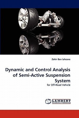 Dynamic and Control Analysis of Semi-Active Suspension System by Ben Lahcene, Zohir