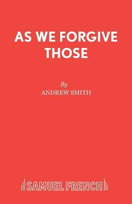 As We Forgive Those by Smith, Andrew