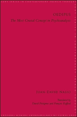 Oedipus: The Most Crucial Concept in Psychoanalysis by Nasio, Juan-David