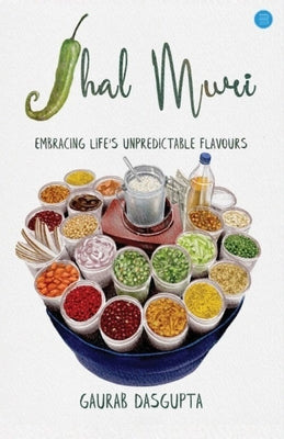 Jhal Muri: Embracing Life's Unpredictable Flavours by Dasgupta, Gaurab