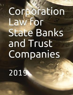 Corporation Law for State Banks and Trust Companies: 2019 by State of Delaware