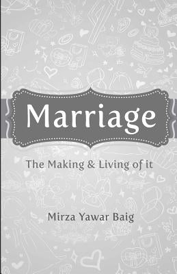 Marriage - The Making & Living of it by Baig, Mirza Yawar