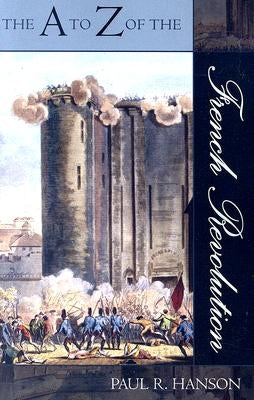 The A to Z of the French Revolution by Hanson, Paul R.