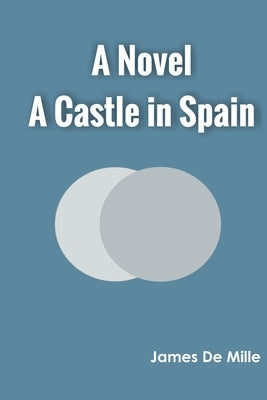A Castle in Spain A Novel by Mille, James de