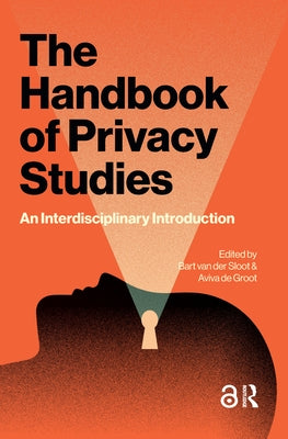 The Handbook of Privacy Studies: An Interdisciplinary Introduction by Sloot, Bart
