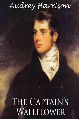 The Captain's Wallflower - Large Print Edition: A Regency Romance by Harrison, Audrey