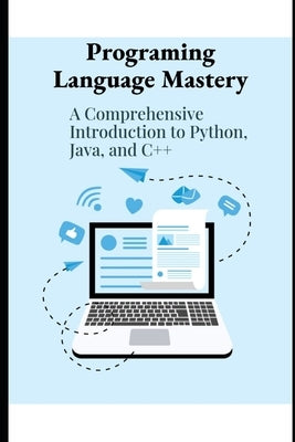 Program Language Mastery: A Comprehensive Introduction to Python, Java and C++ by Hernandez, Matthew