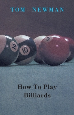 How To Play Billiards by Newman, Tom